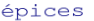 épices
